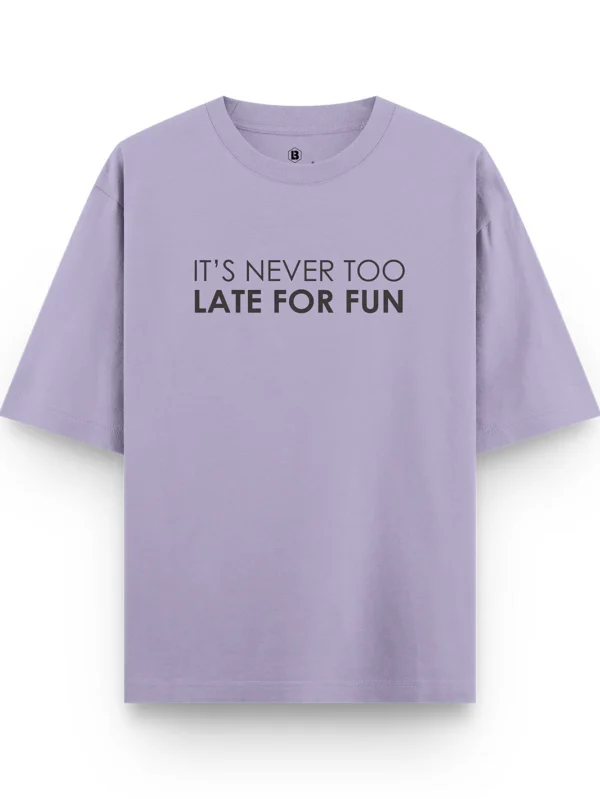 Its Never Too Late For Fun Oversized T-shirt